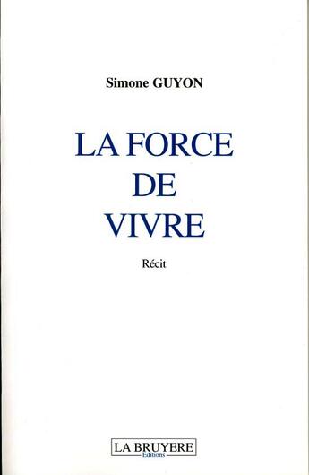 Couverture du livre « La Force De Vivre » de Simone Guyon aux éditions La Bruyere