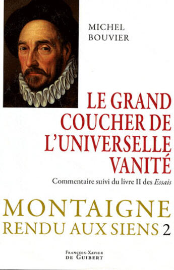 Couverture du livre « Crépuscule de l'universelle vanité ; Montaigne rendu ...t.2 » de Michel Bouvier aux éditions Francois-xavier De Guibert