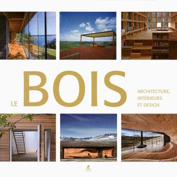 Couverture du livre « Le bois ; architecture, interieurs et designe » de  aux éditions Place Des Victoires