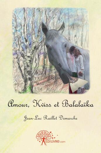 Couverture du livre « Amour, kviss et balalaika » de Jean-Luc Raillet Dem aux éditions Edilivre