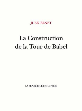 Couverture du livre « La Construction de la Tour de Babel » de Juan Benet aux éditions La Republique Des Lettres