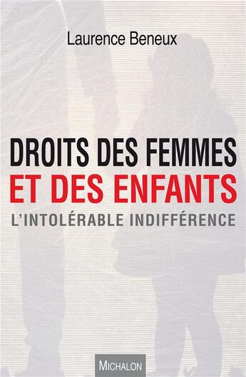 Couverture du livre « Droits des femmes et des enfants ; l'intolérable indifférence » de Laurence Beneux aux éditions Michalon