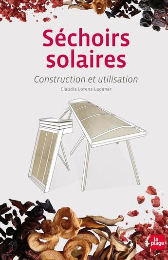 Couverture du livre « Séchoirs solaires ; construction et utilisation » de Claudia Lorenz-Ladener aux éditions La Plage