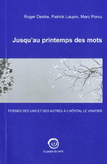 Couverture du livre « La Vie Tout Entiere ; Invitation Aux Poetes » de Patrick Laupin et Roger Dextre et Marc Porcu aux éditions La Passe Du Vent