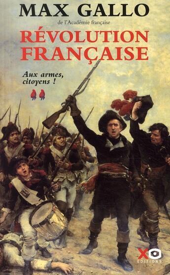 Couverture du livre « Révolution française t.2 ; aux armes citoyens ! » de Max Gallo aux éditions Xo