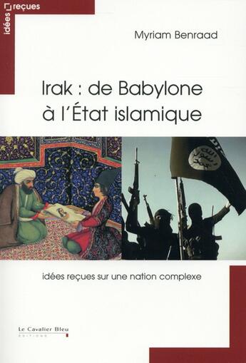 Couverture du livre « L'Irak: de Babylone à l'état islamique » de Myriam Benraad aux éditions Le Cavalier Bleu
