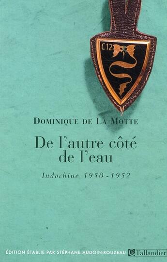 Couverture du livre « De l'autre côté de l'eau ; Indochine 1950-1952 » de Dominique De La Motte aux éditions Tallandier