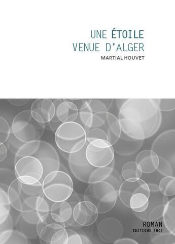 Couverture du livre « Une étoile venue d'Alger » de Martial Houvet aux éditions Editions Thot