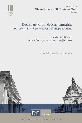 Couverture du livre « Droits urbains, droits humains : Journée en la mémoire de Jean-Philippe Brouant » de Norbert Foulquier et Laurence Jegouzo et Collectif aux éditions Irjs