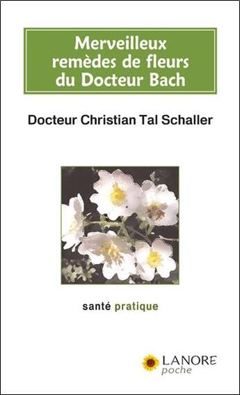 Couverture du livre « Merveilleux remèdes de fleurs du Docteur Bach » de Christian Tal Schaller aux éditions Lanore