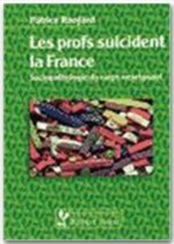 Couverture du livre « Les profs suicident la France ; sociopathologie du corps enseignant » de Patrice Ranjard aux éditions Robert Jauze