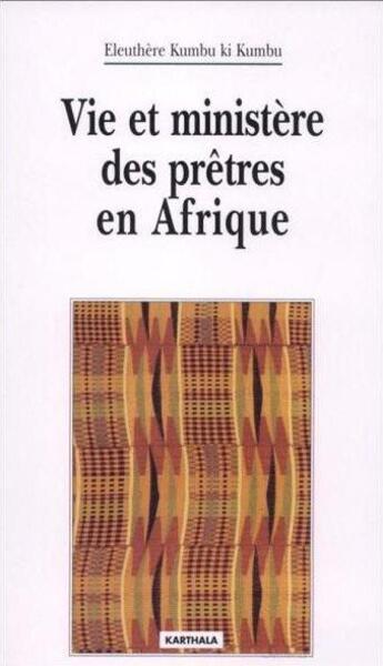 Couverture du livre « Vie et ministere des pretres en afrique » de Eleuthere Kumbu Ki Kumbu aux éditions Karthala