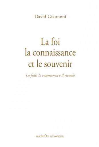 Couverture du livre « La Foi, La Connaissance Et Le Souvenir » de Giannoni David aux éditions Maelstrom