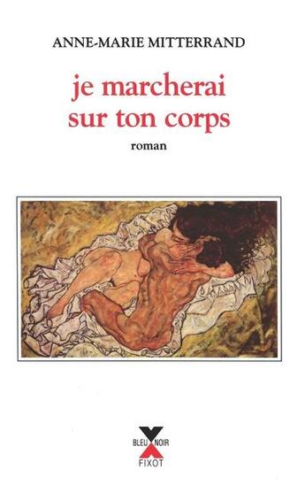 Couverture du livre « Je marcherai sur ton corps » de Anne-Marie Mitterrand aux éditions Fixot