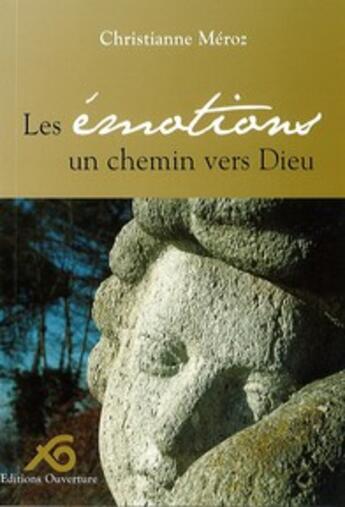 Couverture du livre « Les émotions ; un chemin vers Dieu » de Christianne Meroz aux éditions Ouverture