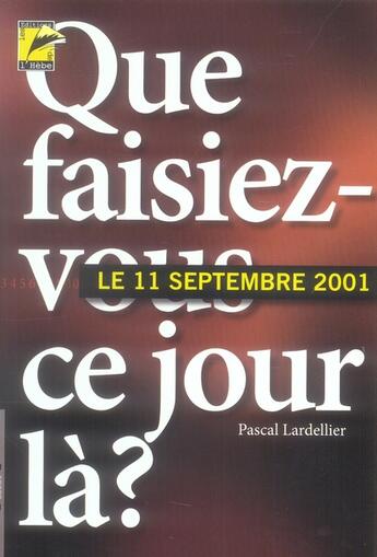 Couverture du livre « Que faisiez-vous ce jour-là ? 11 septembre 2001 » de Pascal Lardellier aux éditions L'hebe