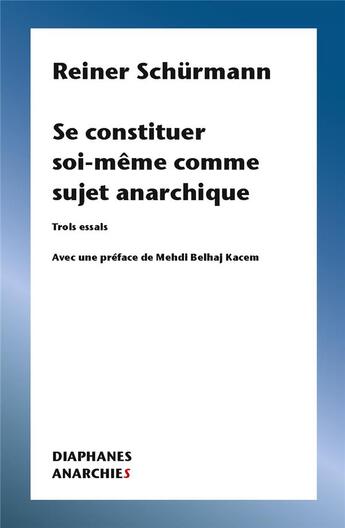 Couverture du livre « Se constituer soi-même comme sujet anarchique : trois essais » de Reiner Schürmann aux éditions Diaphanes