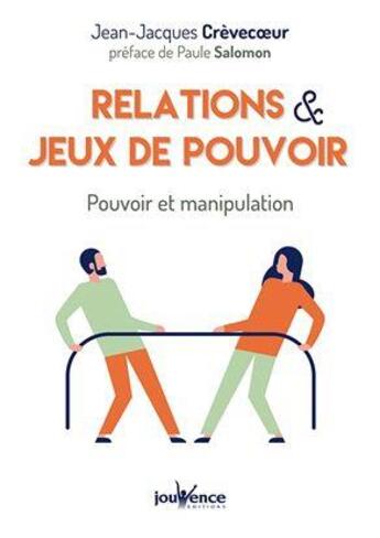 Couverture du livre « Relations & jeux de pouvoir ; pouvoir et manipulation » de Jean-Jacques Crevecoeur aux éditions Jouvence