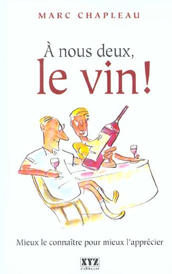 Couverture du livre « A nous deux le vin t 01 » de Marc Chapleau aux éditions Xyz