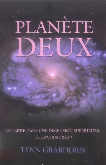 Couverture du livre « Planète deux ; la Terre dans une dimension supérieure » de Lynn Grabhorn aux éditions Ada