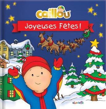 Couverture du livre « Caillou : joyeuses fêtes ! » de Eric Sevigny et Marilyn Pleau-Murissi aux éditions Chouette