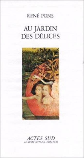 Couverture du livre « Au jardin des délices » de Rene Pons aux éditions Actes Sud