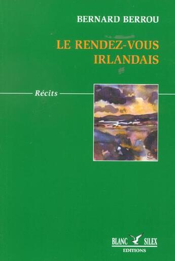 Couverture du livre « Le Rendez-Vous Irlandais » de Bernard Berrou aux éditions Blanc Silex