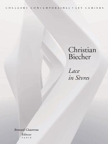 Couverture du livre « Christian Biecher ; lace in Sèvres » de Cedric Morisset aux éditions Bernard Chauveau