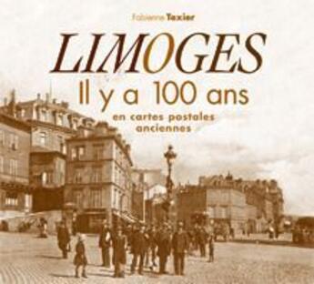 Couverture du livre « Limoges ; il y a 100 ans en cartes postales anciennes » de Fabienne Texier aux éditions Patrimoines & Medias