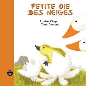 Couverture du livre « Petite oie des neiges » de Louise Chaput et Yves Dumont aux éditions Isatis