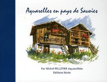 Couverture du livre « Aquarelles en pays de Savoies » de Michel Pelletier aux éditions Nicee