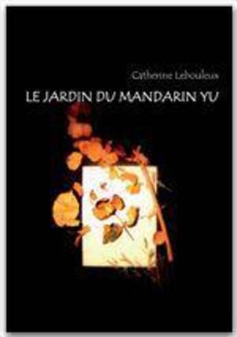 Couverture du livre « Le jardin du mandarin Yu » de Catherine Lebouleux aux éditions Jepublie