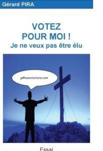 Couverture du livre « Votez pour moi ! je ne veux pas être élu » de Gerard Pira aux éditions Pira