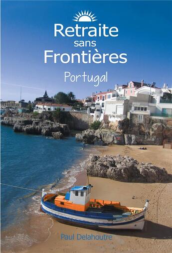 Couverture du livre « Retraite sans frontieres portugal » de Delahoutre Paul aux éditions Retraite Etranger.fr