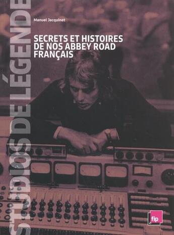 Couverture du livre « Studios de légende, secrets et histoires de nos Abbey Road français » de Jacquinet Manuel aux éditions Malpaso