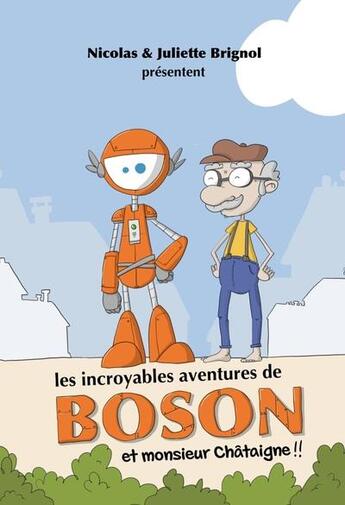 Couverture du livre « Les incroyables aventures de Boson et monsieur Chataïgne !! » de Juliette Brignol et Nicolas Brignol aux éditions Reve De Gosse