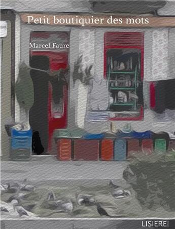 Couverture du livre « Petit boutiquier des mots » de Marcel Faure aux éditions Lisiere Editions