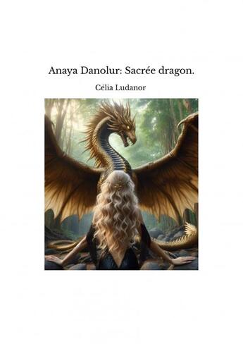 Couverture du livre « Anaya Danolur: Sacrée dragon. » de Célia Ludanor aux éditions Thebookedition.com