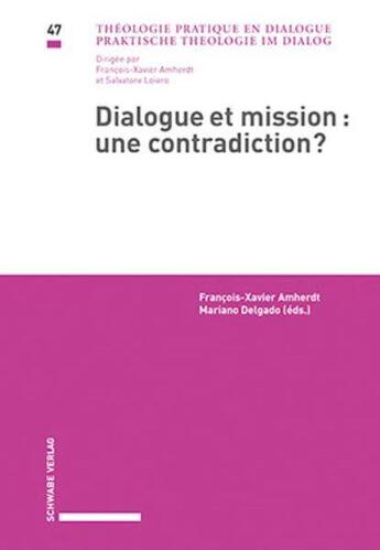 Couverture du livre « Dialogue et mission : une contradiction ? » de Francois-Xavier Amherdt et Mariano Delgado aux éditions Schwabe