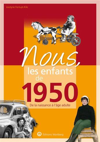 Couverture du livre « Nous, les enfants de : 1950 ; de la naissance à l'âge adulte » de Jocelyne Fonlupt aux éditions Wartberg