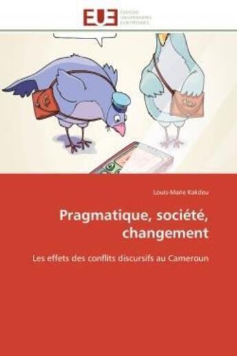 Couverture du livre « Pragmatique, societe, changement - les effets des conflits discursifs au cameroun » de Louis-Marie Kakdeu aux éditions Editions Universitaires Europeennes