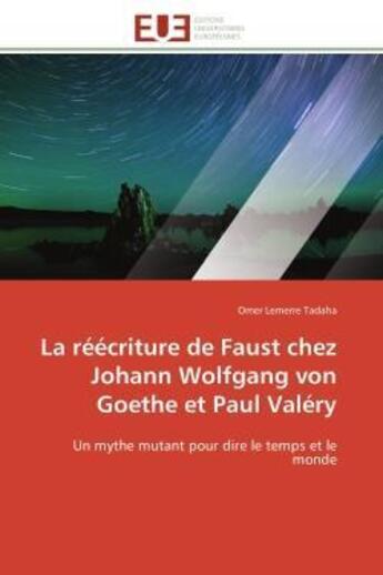 Couverture du livre « La reecriture de faust chez johann wolfgang von goethe et paul valery - un mythe mutant pour dire le » de Tadaha Omer Lemerre aux éditions Editions Universitaires Europeennes