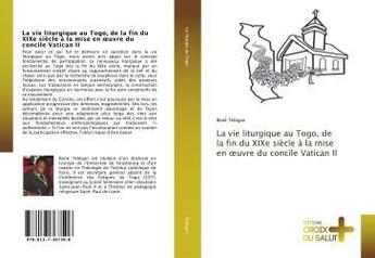 Couverture du livre « La vie liturgique au togo, de la fin du xixe siecle a la mise en oeuvre du concile vatican ii » de Tetegan Rene aux éditions Croix Du Salut