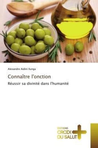 Couverture du livre « Connaître l'onction : Réussir sa divinité dans l'humanité » de Alexandre Aidini Ilunga aux éditions Croix Du Salut