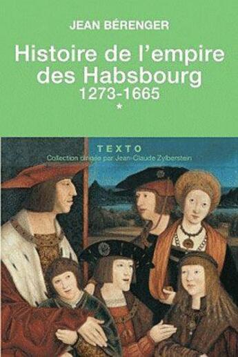 Couverture du livre « Histoire de l'empire des Habsbourg Tome 1 : 1273-1665 » de Jean Berenger aux éditions Tallandier