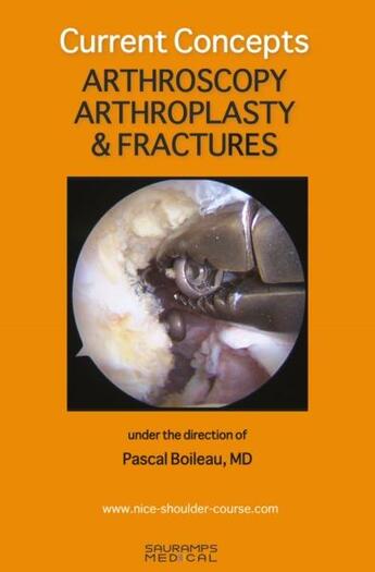 Couverture du livre « Current concepts : arthroscopy, arthroplasty & fractures » de Pascal Boileau aux éditions Sauramps Medical