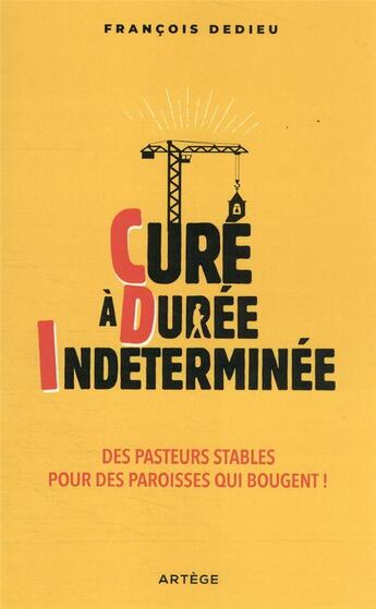 Couverture du livre « Curé à durée indéterminée : des pasteurs stables pour des paroisses qui bougent ! » de Francois Dedieu aux éditions Artege