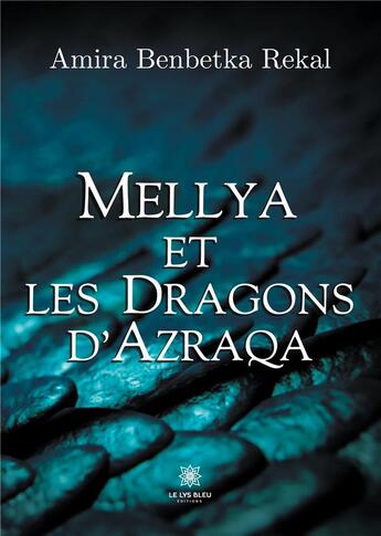 Couverture du livre « Mellya et les dragons d'Azraqa » de Amira Benbetka Rekal aux éditions Le Lys Bleu