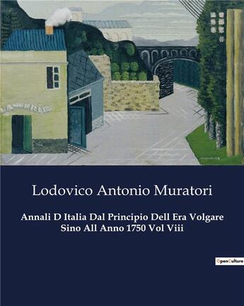 Couverture du livre « Annali D Italia Dal Principio Dell Era Volgare Sino All Anno 1750 Vol Viii » de Muratori L A. aux éditions Culturea