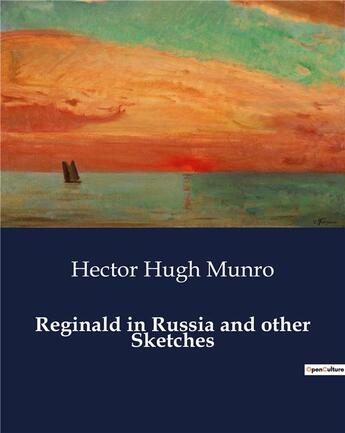 Couverture du livre « Reginald in Russia and other Sketches » de Hector Hugh Munro aux éditions Culturea